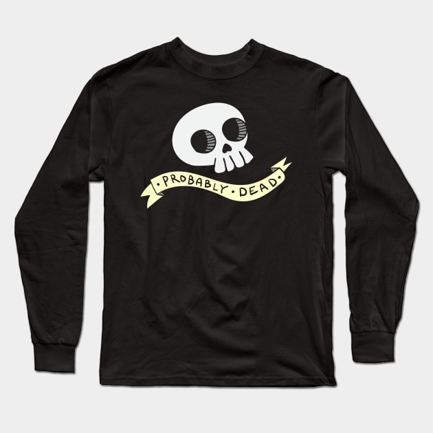 Probably Dead Long Sleeve T-Shirt by RadicalLizard